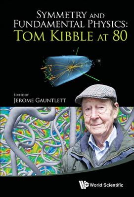 Symmetry and Fundamental Physics : Tom Kibble At 80